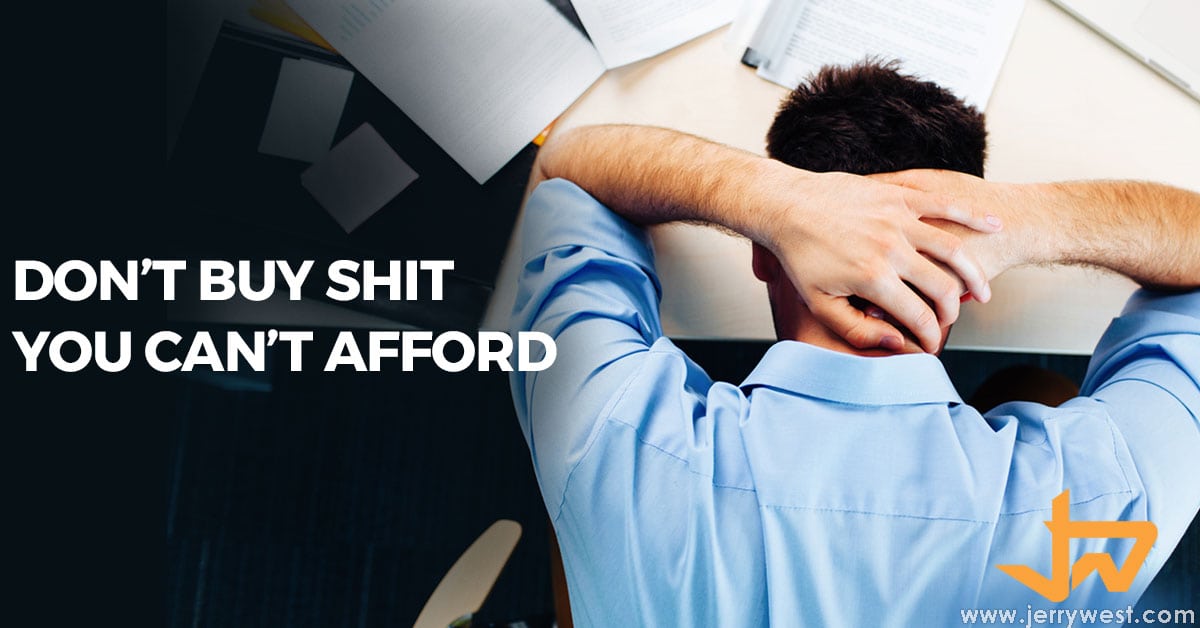 Don't Buy Shit You Can't Afford Jerry West